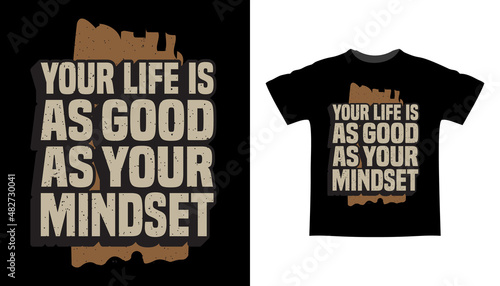 Your life is as good as your mindset typography t-shirt design