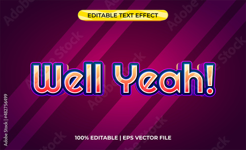 well yeah 3d text effect with fun and colorful theme. typography template for modern and artistic products.