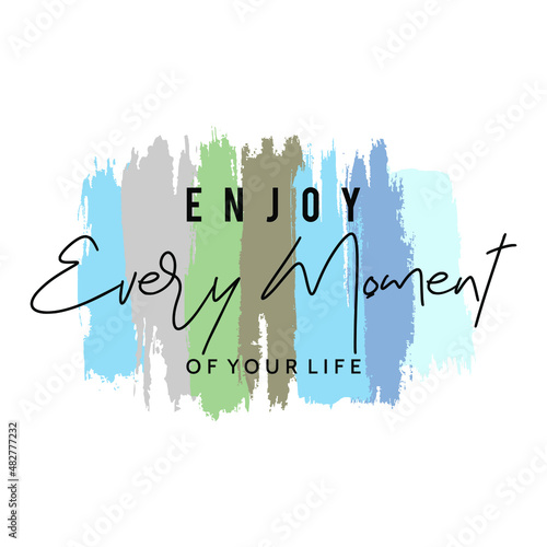 Enjoy Every Moment of your life typography slogan for t shirt printing, tee graphic design. 