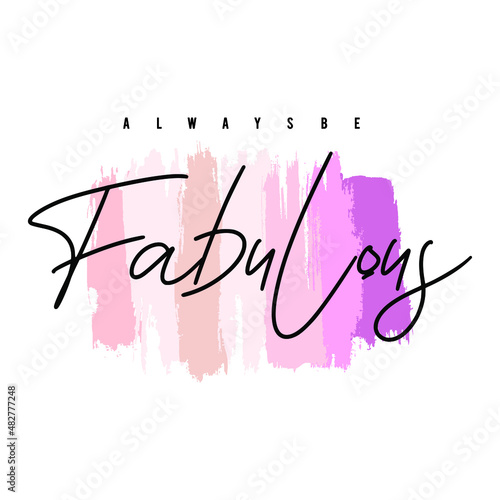 Always be fabulous typography slogan for t shirt printing, tee graphic design. 