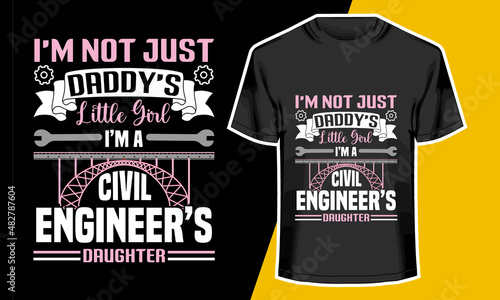 I'm not just daddy's little girl I'm a civil engineer's daughter, civil engineer t shirt design, Vector Artwork, T-shirt Design Idea, 