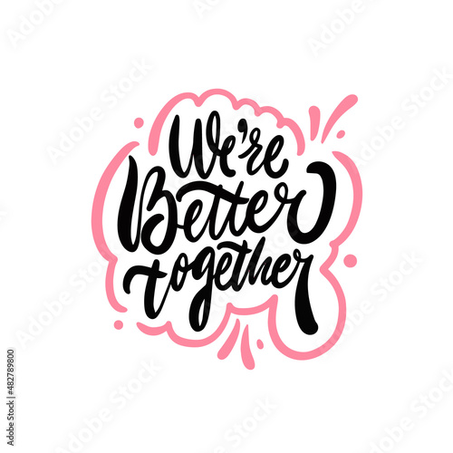 We're better together phrase. Hand drawn black color lettering text isolated on white background.