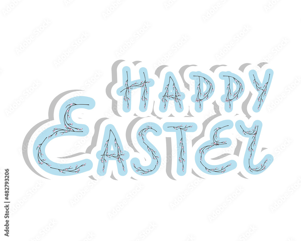 Happy Easter sticker lettering, authors letters with spring twigs and flowers. Isolated, on a white background. Vector illustration