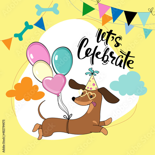 Birthday card with dachshund dog flies on balloons and lettering let's celebrate. Vector illustration isolated