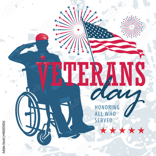 Happy Veterans Day honoring all who served. Illustration of a silhouette of a military invalid soldier in a wheelchair with star ornament, inscriptions and the flag of USA.