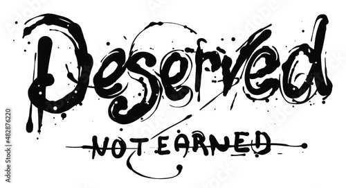 Deserved not earned hand drawn inked grunge slogan print design