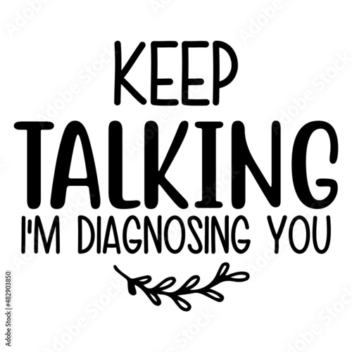 keep talking i'm diagnosing you svg