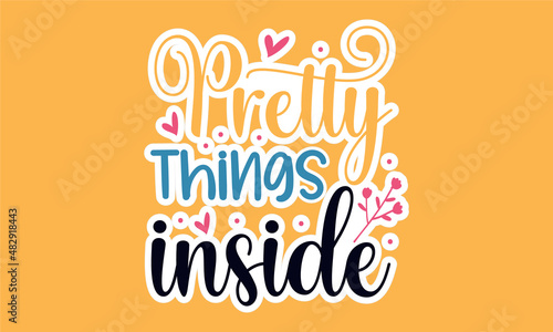 Pretty-things-inside, great font for young design style, Woman motivational slogan, Inscription for t shirts, posters, cards, Floral digital sketch style design