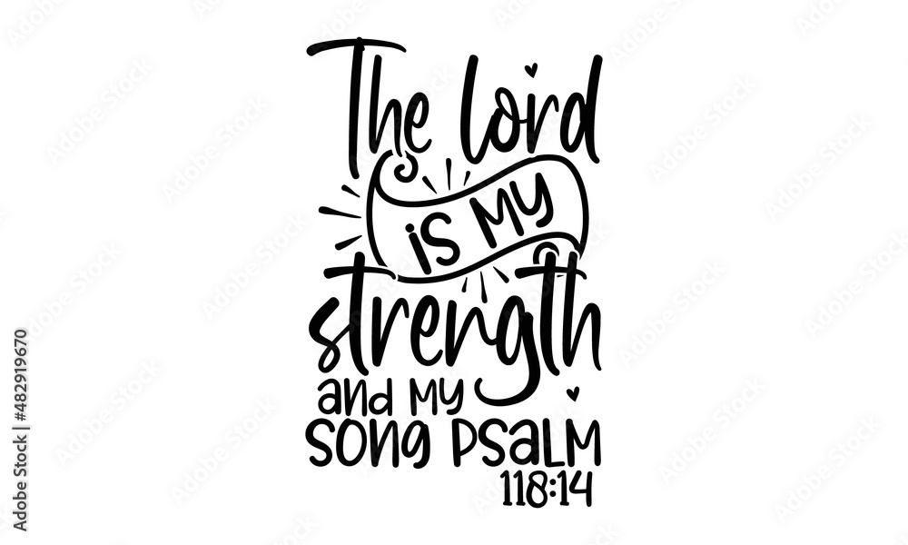 The Lord Is My Strength And My Song Psalm 118 14 Copy Faith Word Text The Lord Is My Strength And My Song Psalm 118 14 Copy Faith Word Text