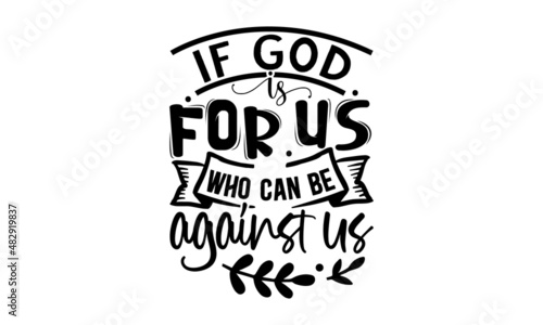 If-god-is-for-us-who-can-be-against-us, Religious hand drawn calligraphy design element for t-shirt prints posters decoration, brochure or typography logo design