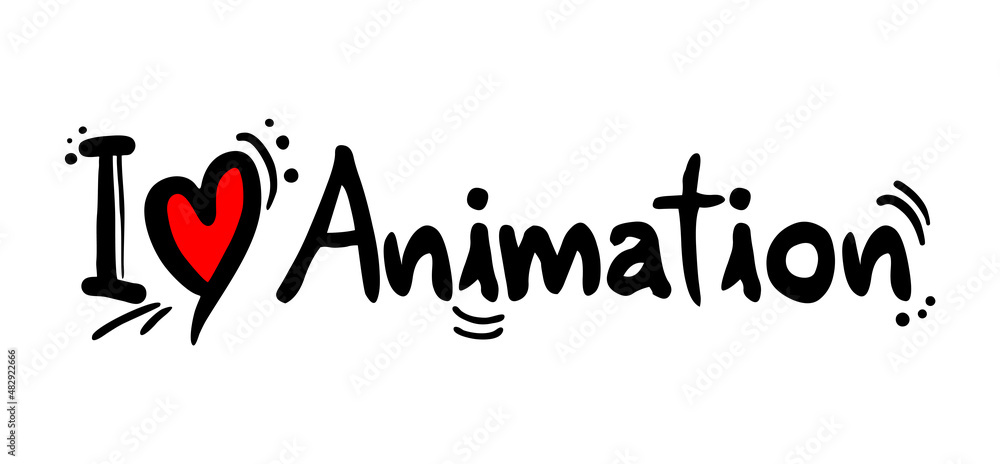 I love animation I love animation