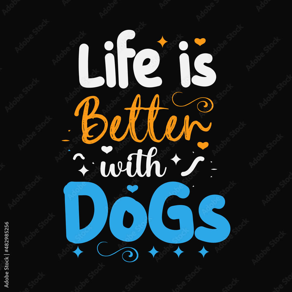 Life is better with dogs typography lettering design for t shirt