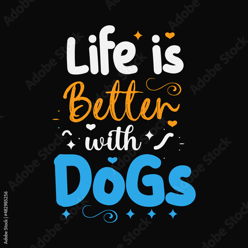 Life is better with dogs typography lettering design for t shirt