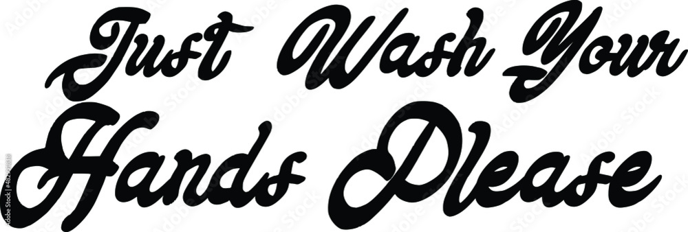 Cursive Text Typography Design Just Wash Your Hands Please Cursive Text Typography Design Just Wash Your Hands Please