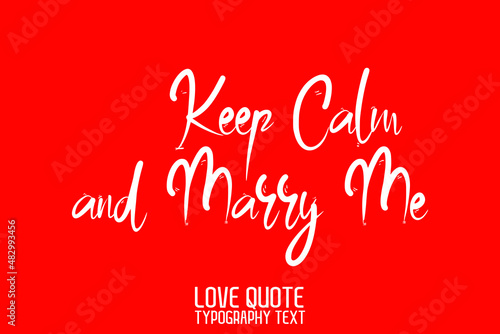 Keep Calm and Marry Me Beautiful Typographic Text Love saying on Red Background