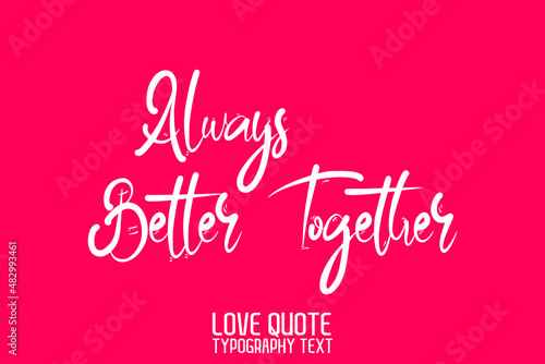 Always Better Together. Modern Calligraphic Text Love saying on Light Pink Background