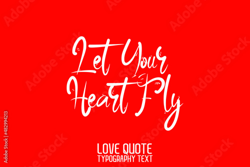 Let Your Heart Fly Beautiful Typographic Text Love saying on Red Background photo