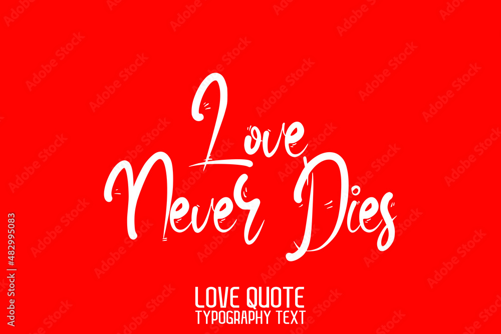 Love Never Dies Beautiful Typographic Text Love sayingon Red Background