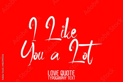 I Like You a Lot Beautiful Typographic Text Love saying on Red Background
