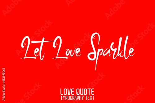 Let Love Sparkle Handwritten Modern Cursive Lettering on Red Background