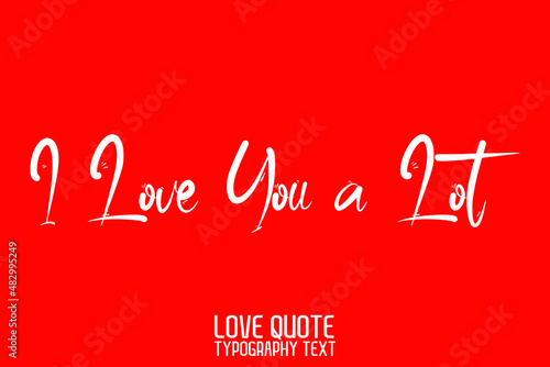 I Love You a Lot Modern Cursive Lettering on Red Background