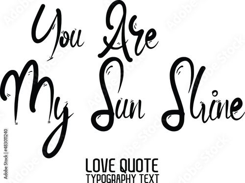 You Are My Sun Shine Calligraphy quote about Love