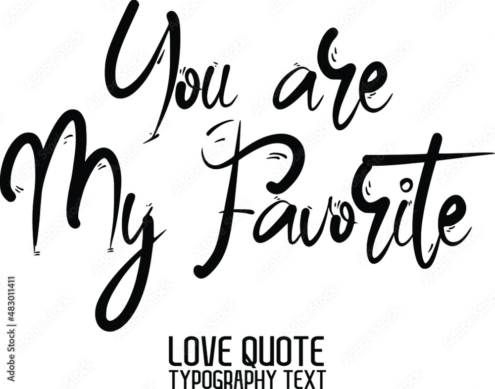 You are My Favorite Valentine quote in a trendy stylish font calligraphic  