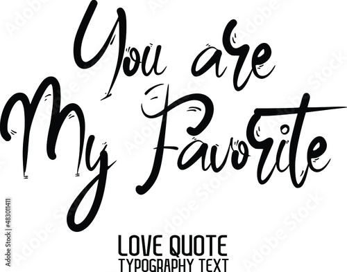 You are My Favorite Valentine quote in a trendy stylish font calligraphic  