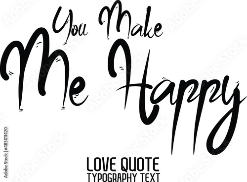 You Make Me Happy., Valentine quote in a trendy stylish font calligraphic style 