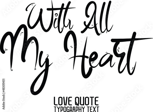 Valentine quote With All My Heart. in a trendy stylish font calligraphic  