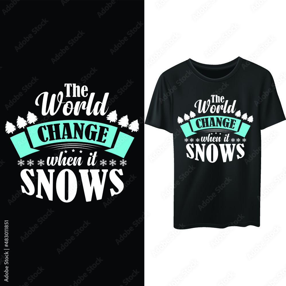 The world change when it snows... funny winter t-shirt design. The world change when it snows... funny winter t-shirt design.