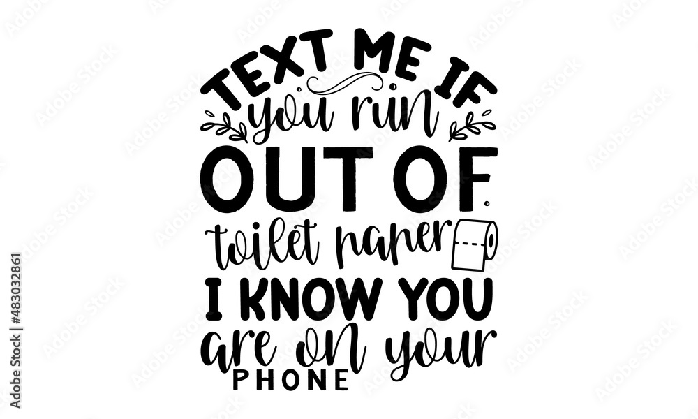 Obraz premium Text-me-if-you-run-out-of-toilet-paper-i-know-you-are-on-your-phone, Kids reminder funny bathroom poster, Perfect design for greeting cards, posters, banners, print invitations