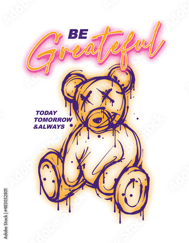 Teddy bear graffiti illustration with a slogan print design