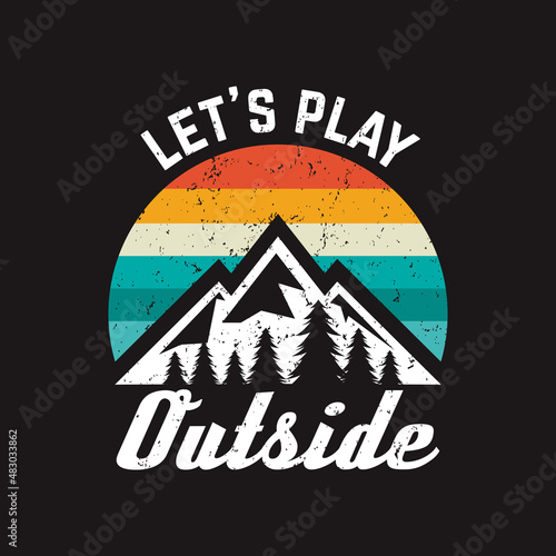 Lets play outside outdoors t shirt design