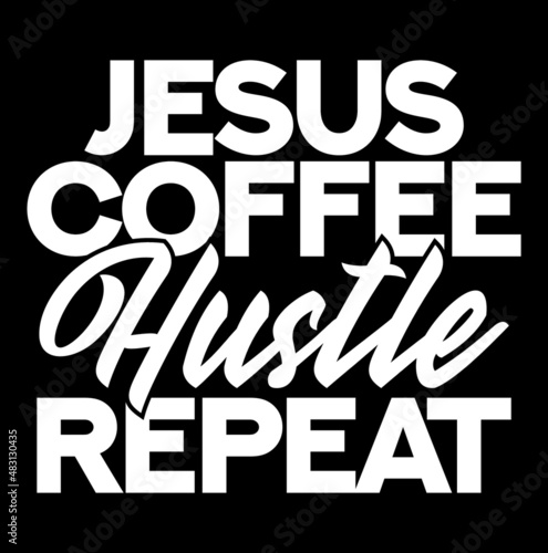 Jesus coffee hustle repeat Christianity verse