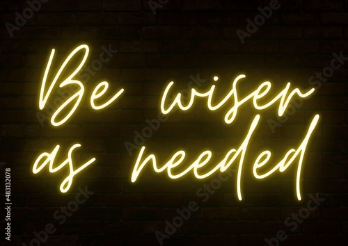 Be wiser as needed neon text light effect. photo