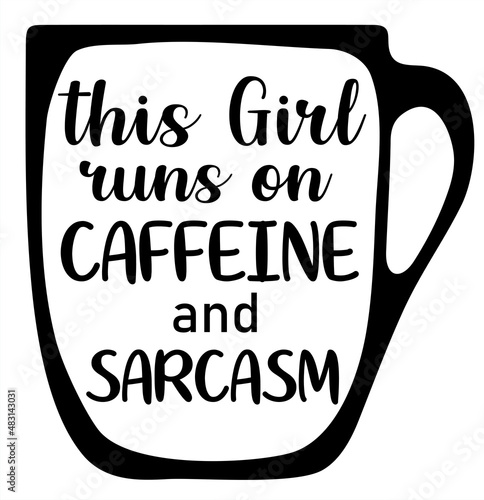 This girl runs on caffeine and sarcasm - Sarcastic quotes, phrase photo