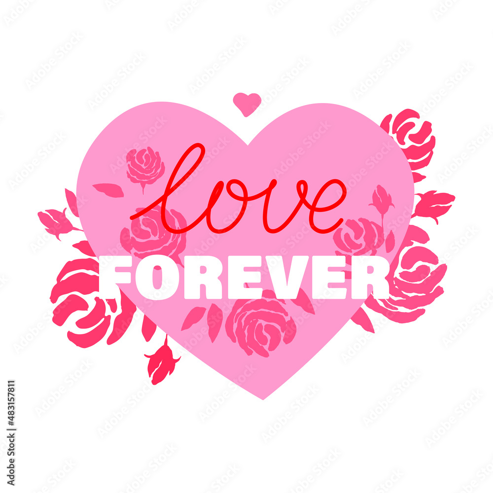 Love forever phrase with pink heart and roses on a background. 
