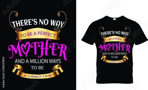 There's no Way to Be a Perfect Mother.....T-Shirt