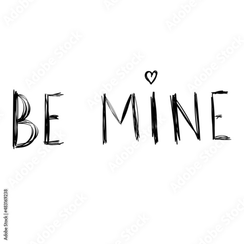A careless sketch with phrase "BE MINE" in doodle style.
