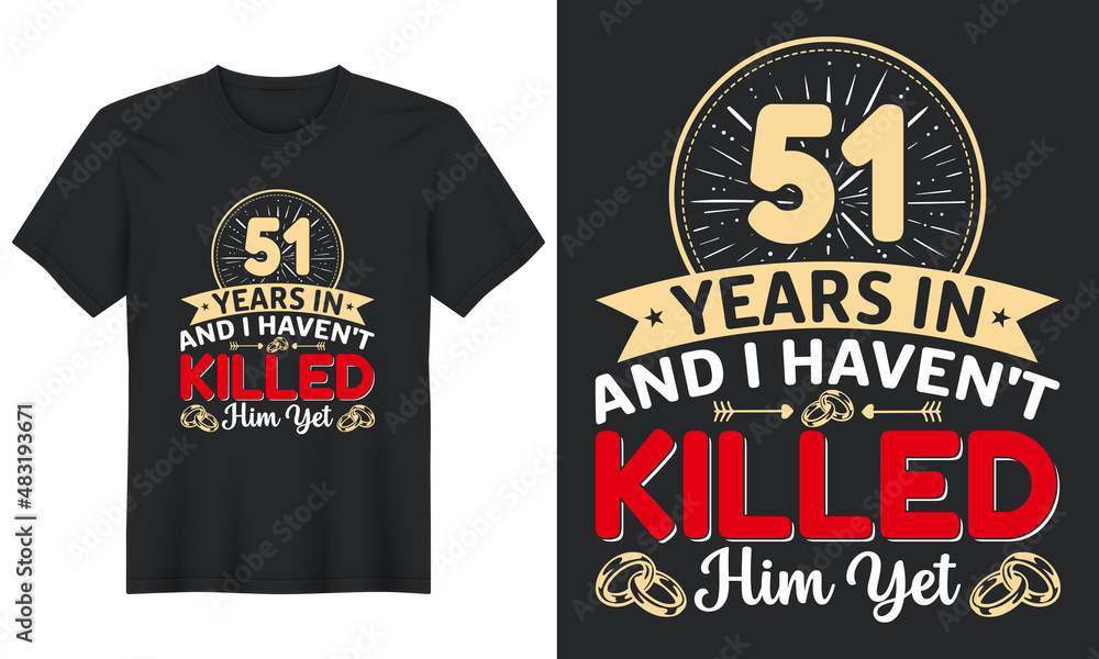 51 Years In And I Haven't Killed Him Yet T-Shirt Design, Perfect for t-shirt, posters, greeting cards, textiles, and gifts.