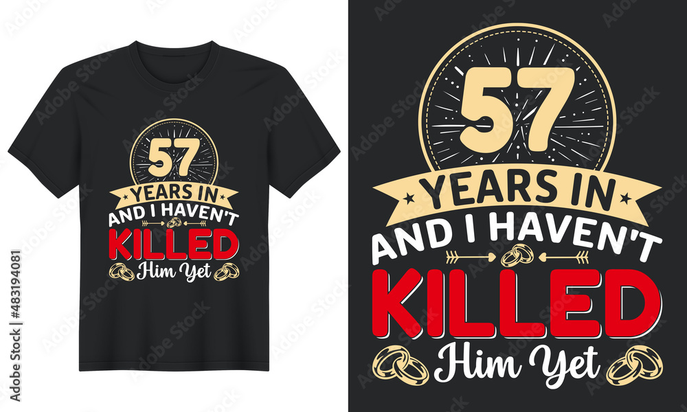 57 Years In And I Haven't Killed Him Yet T-Shirt Design, Perfect for t-shirt, posters, greeting cards, textiles, and gifts. 57 Years In And I Haven't Killed Him Yet T-Shirt Design, Perfect for t-shirt, posters, greeting cards, textiles, and gifts.