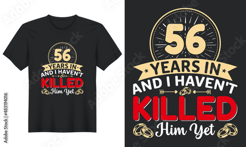 56 Years In And I Haven t Killed Him Yet T-Shirt Design  Perfect for t-shirt  posters  greeting cards  textiles  and gifts. 