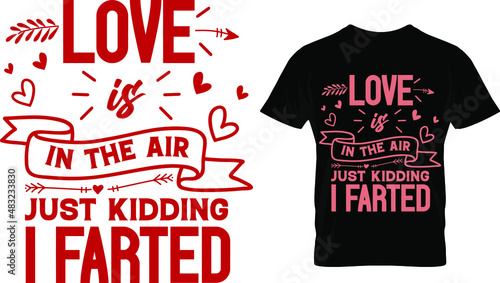 Love is in the air just kidding I farted, Valentine's T Shirt Design Vector