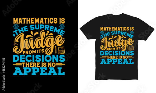 mathematics is the supreme judge from its decisions there is no appeal t-shirt design