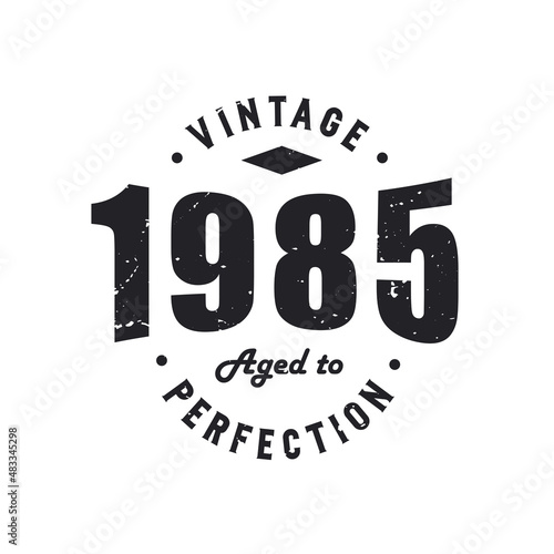 Born in 1985 Vintage Retro Birthday, Vintage 1985 Aged to Perfection