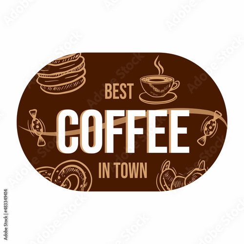 Banner with coffee bean and the words best coffee in town. Best coffee in town sign.Vector illustration with a sketch of sweets and a cup of coffee.