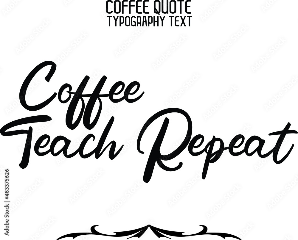Coffee Teach Repeat Stylish Handwritten Cursive Lettering Modern Typography Text Sign