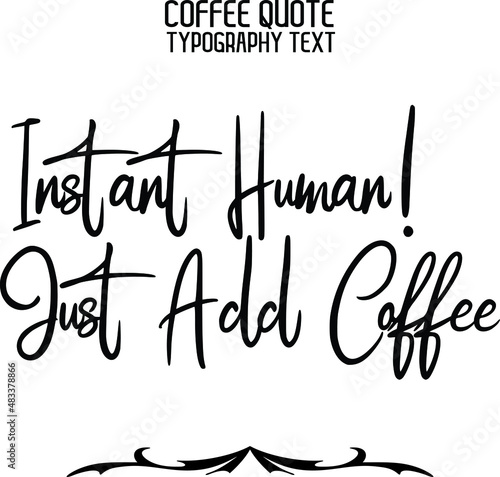 Instant Human! Just Add Coffee in Elegant Cursive Text Vector Lettering Sign