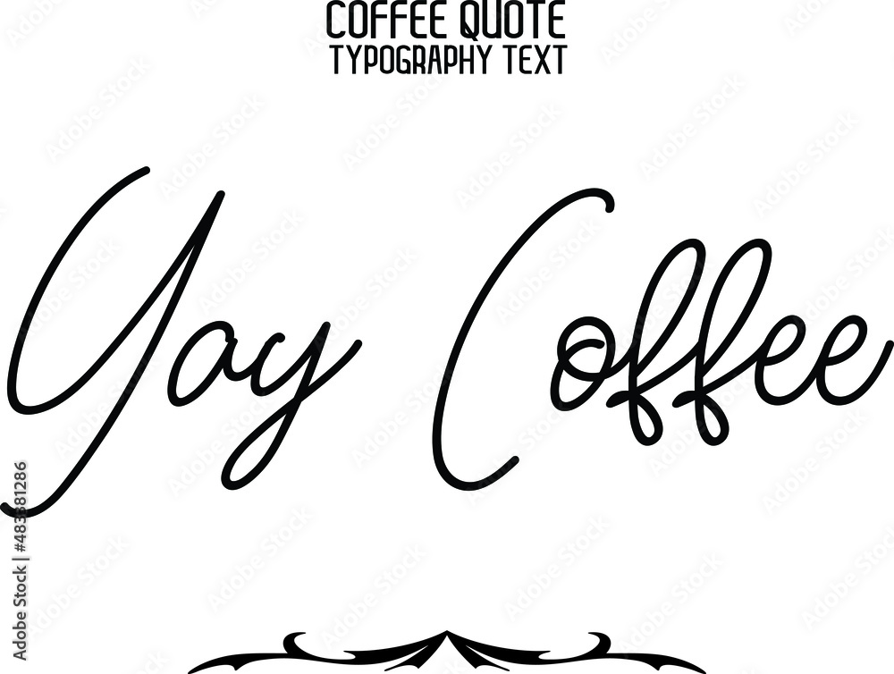 Yay Coffee. in Elegant Cursive Text Vector Lettering Sign Yay Coffee. in Elegant Cursive Text Vector Lettering Sign